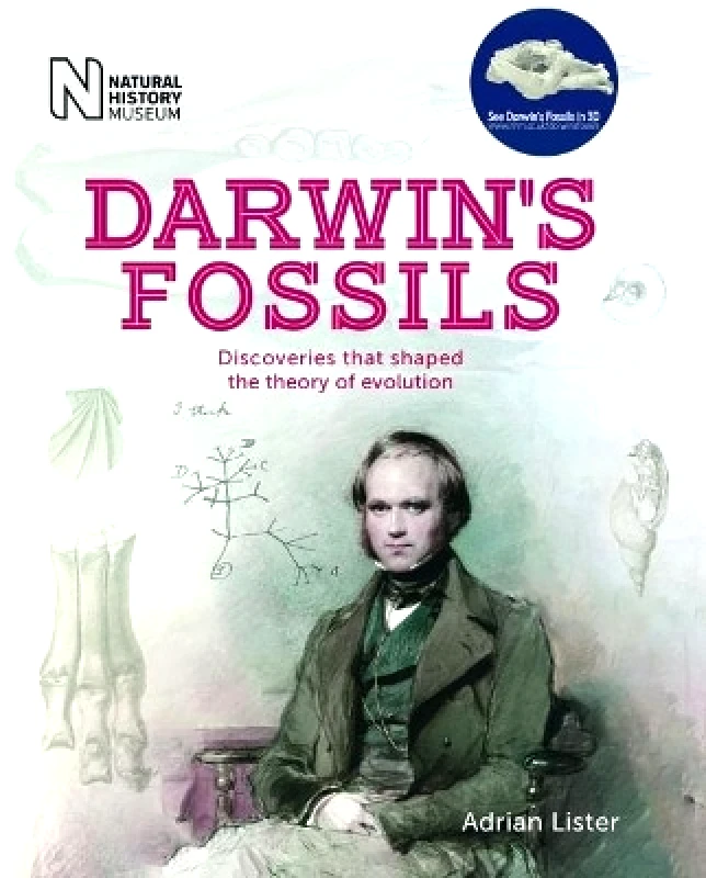 The Natural History Museum Darwin's Fossils: Discoveries that shaped the theory of evolution Adrian Lister The Natural History Museum