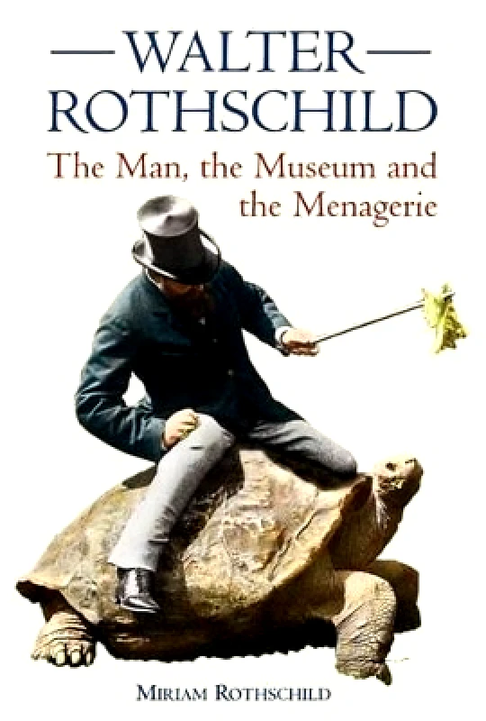 The Natural History Museum The Walter Rothschild: The Man, the Museum and the Menagerie Miriam Rothschild The Natural History Museum