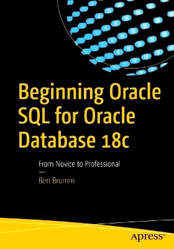 APress Beginning Oracle SQL for Oracle Database 18c: From Novice to Professional Ben Brumm APress