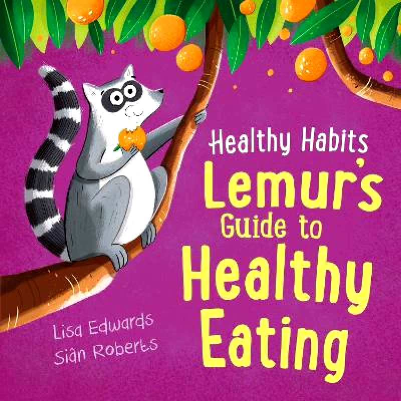 Franklin Watts Ltd Healthy Habits: Lemur's Guide to Healthy Eating Lisa Edwards Franklin Watts Ltd 0110