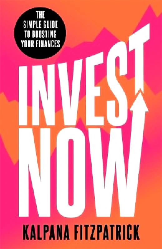 Heligo Books Invest Now: The Simple Guide to Boosting Your Finances Kalpana Fitzpatrick Heligo Books