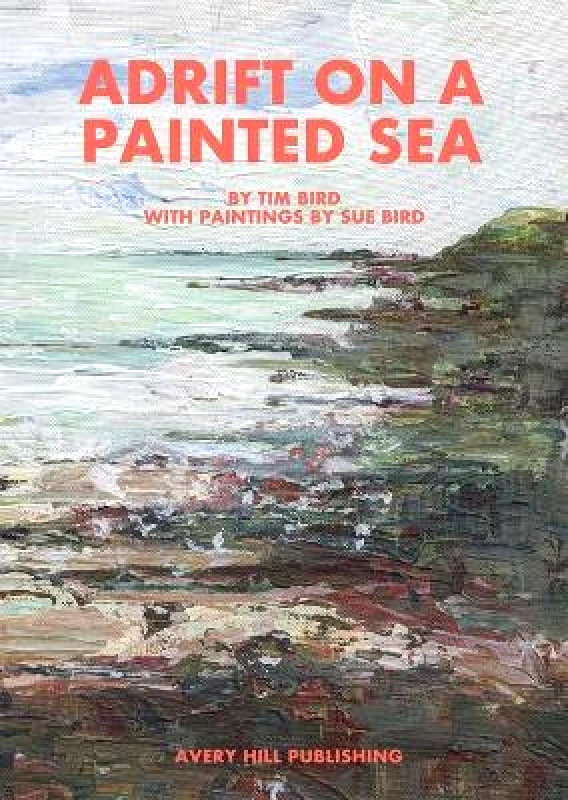 Avery Hill Publishing Limited Adrift on a Painted Sea Tim Bird Avery Hill Publishing Limited