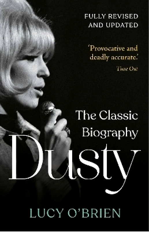 Michael O'Mara Books Ltd Dusty: The Classic Biography Revised and Updated Lucy O'Brien Michael O'Mara Books Ltd