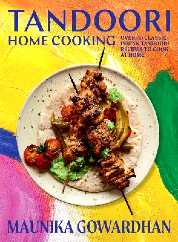Hardie Grant Books (UK) Tandoori Home Cooking: Over 70 Classic Indian Tandoori Recipes to Cook at Home Maunika Gowardhan Hardie Grant Books (UK)