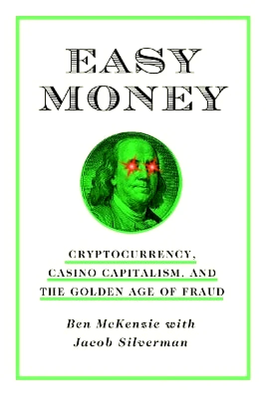 Abrams Press Easy Money: Cryptocurrency, Casino Capitalism, and the Golden Age of Fraud Jacob Silverman Abrams Press 0822