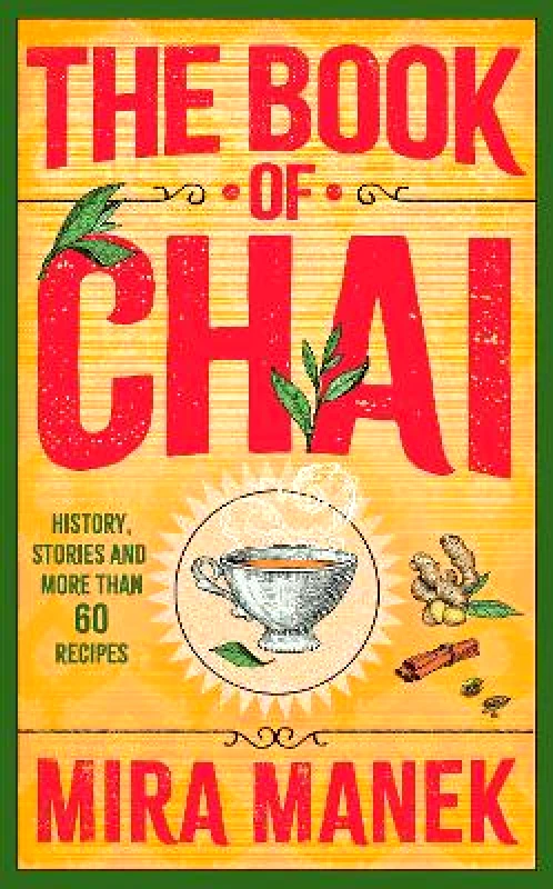Headline Home The Book of Chai: History, stories and more than 60 recipes Mira Manek Headline Home 1112