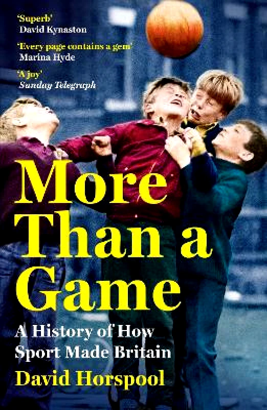 John Murray Publishers Ltd More Than a Game: A History of How Sport Made Britain David Horspool John Murray Publishers Ltd 0910