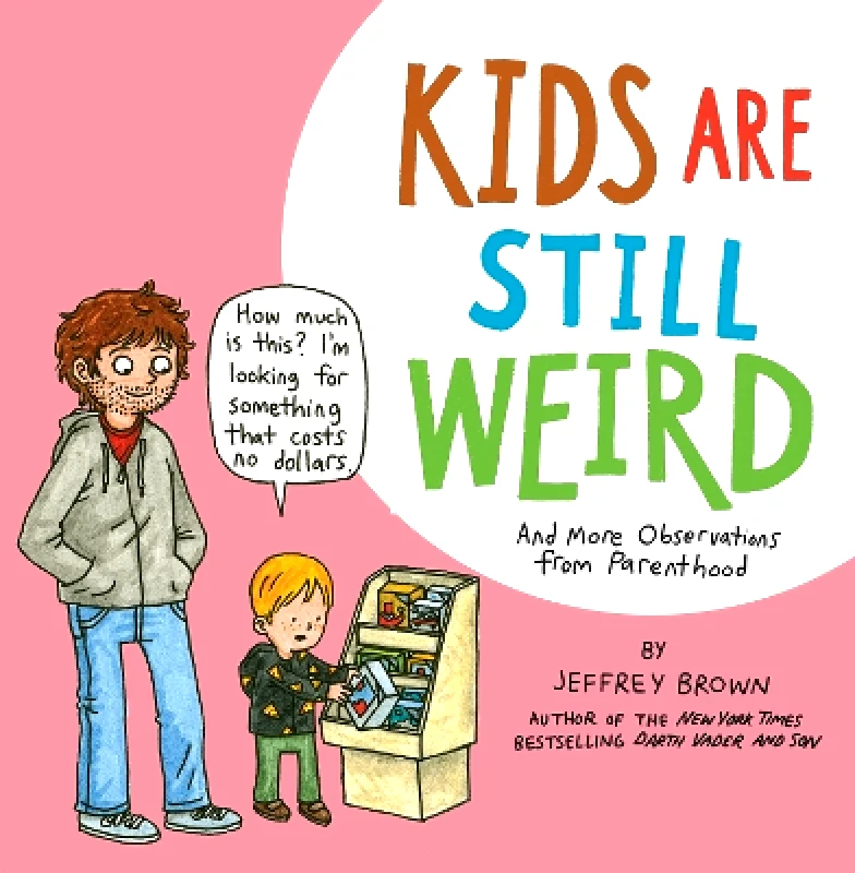 NBM Publishing Company Kids Are Still Weird: And More Observations from Parenthood Jeffrey Brown NBM Publishing Company