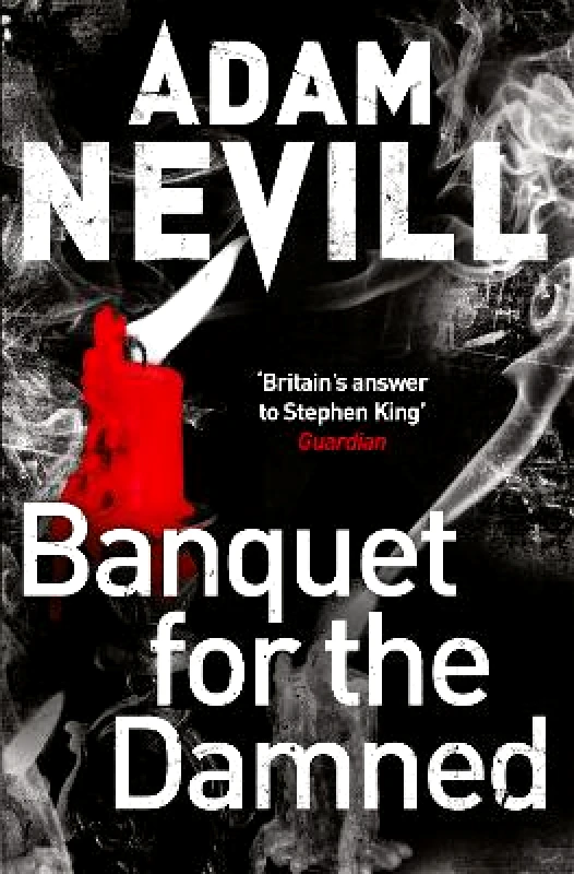 Pan Books Banquet for the Damned: A shocking tale of ultimate terror from the bestselling author of The Ritual Adam Nevill Pan Books 0225