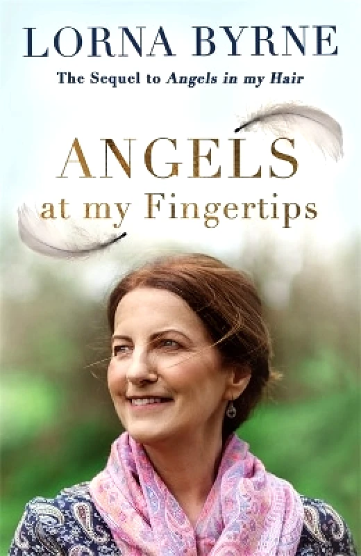 Coronet Books Angels at My Fingertips: The sequel to Angels in My Hair: How angels and our loved ones help guide us Lorna Byrne Coronet Books 0410