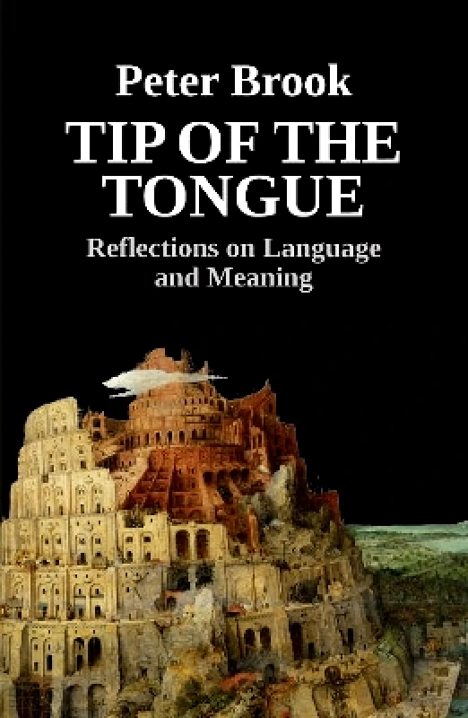 Nick Hern Books Tip of the Tongue: Reflections on Language and Meaning Peter Brook Nick Hern Books