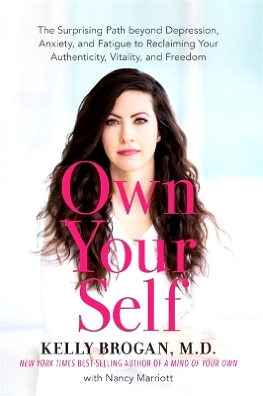 Hay House UK Ltd Own Your Self: The Surprising Path beyond Depression, Anxiety and Fatigue to Reclaiming Your Authenticity, Vitality and Freedom Kelly Brogan Hay House UK Ltd 0111