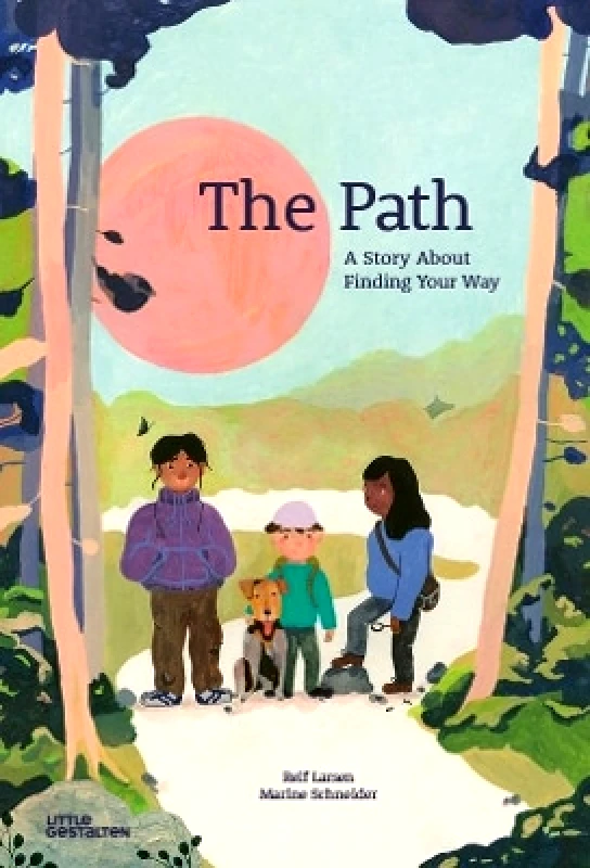 Little Gestalten The Path: A Story about Finding Your Way Reif Larsen Little Gestalten