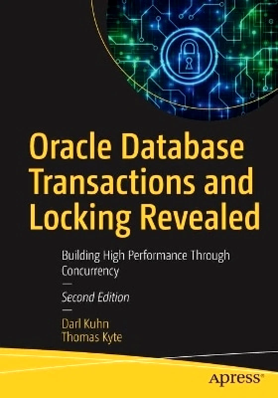 APress Oracle Database Transactions and Locking Revealed: Building High Performance Through Concurrency Thomas Kyte APress