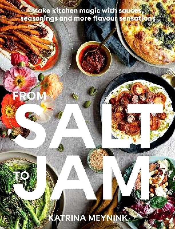 Hardie Grant Books From Salt to Jam: Make Kitchen Magic With Sauces, Seasonings And More Flavour Sensations Katrina Meynink Hardie Grant Books