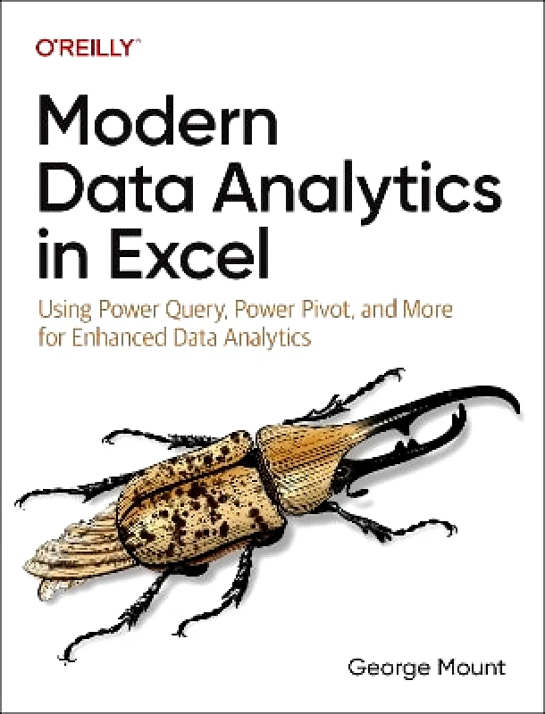 O'Reilly Media Modern Data Analytics in Excel: Using Power Query, Power Pivot and More for Enhanced Data Analytics George Mount O'Reilly Media