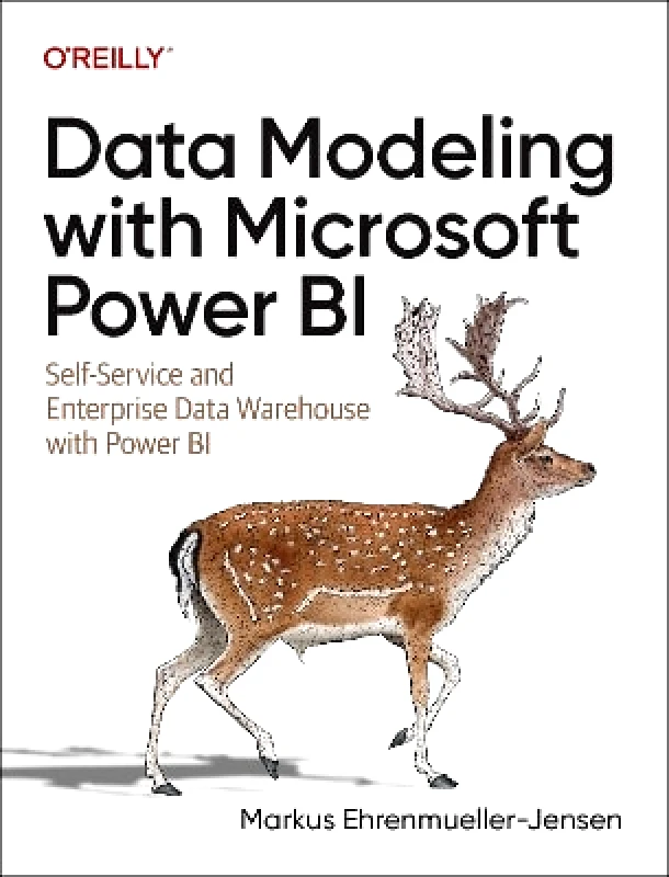 O'Reilly Media Data Modeling with Microsoft Power BI: Self-Service and Enterprise Data Warehouse with Power BI Markus Enhrenmueller-Jensen O'Reilly Media