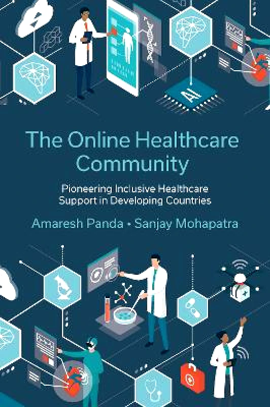 Emerald Publishing Limited The Online Healthcare Community: Pioneering Inclusive Healthcare Support in Developing Countries Dr. Sanjay Mohapatra Emerald Publishing Limited