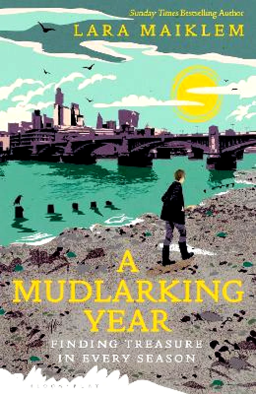 Bloomsbury Circus A Mudlarking Year: Finding Treasure in Every Season Lara Maiklem Bloomsbury Circus 1029