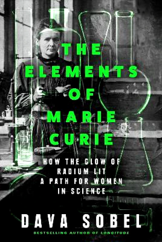 Fourth Estate Ltd The Elements of Marie Curie: How the Glow of Radium Lit a Path for Women in Science Dava Sobel Fourth Estate Ltd