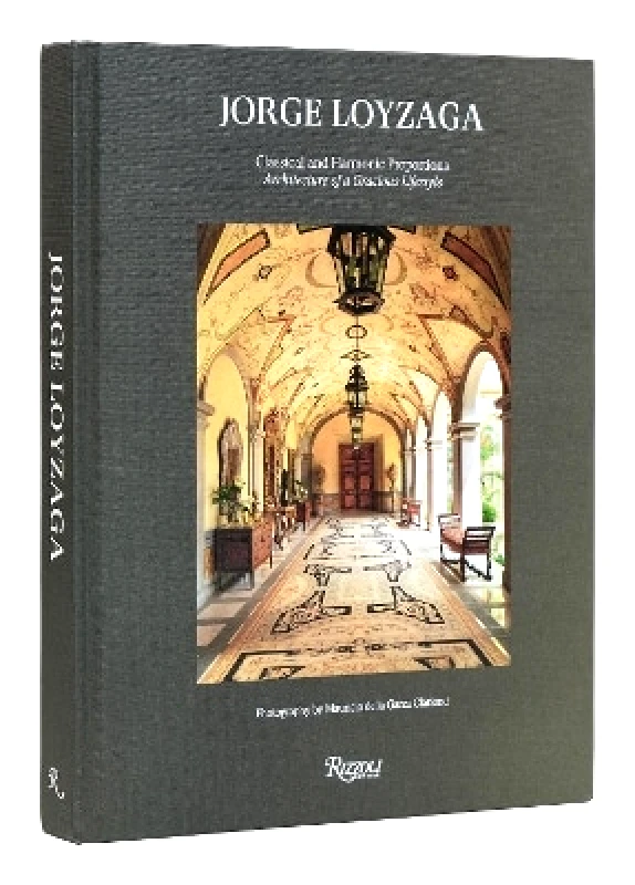 Rizzoli International Publications Jorge Loyzaga: Classical and Harmonic Proportions Mauricio De La Garza Clariond Rizzoli International Publications