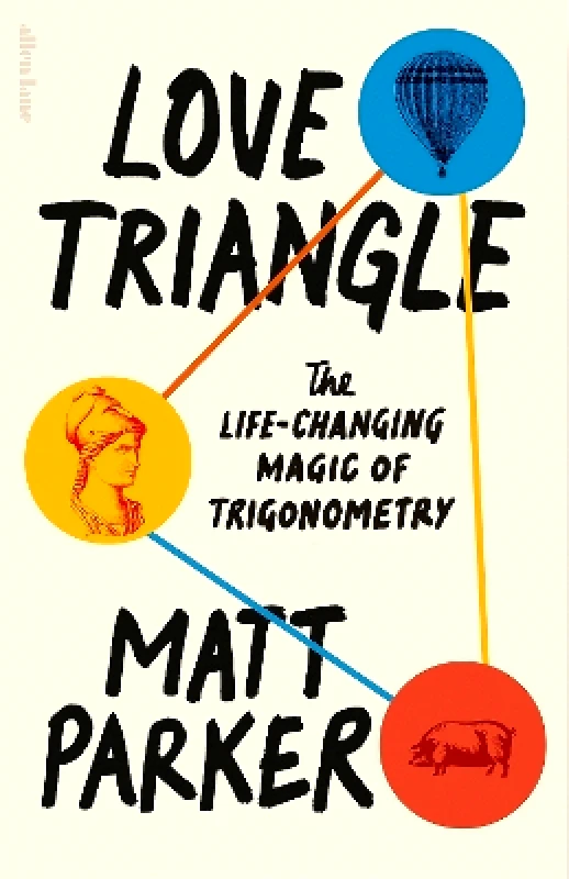 Allen Lane Love Triangle: The Life-changing Magic of Trigonometry Matt Parker Allen Lane