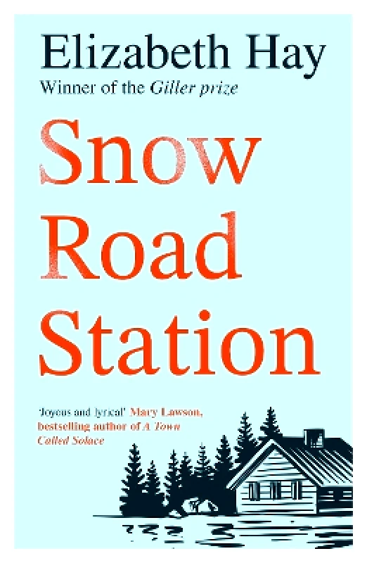 Mountain Leopard Press Snow Road Station: A New Yorker best book by an award-winning author Elizabeth Hay Mountain Leopard Press 1126