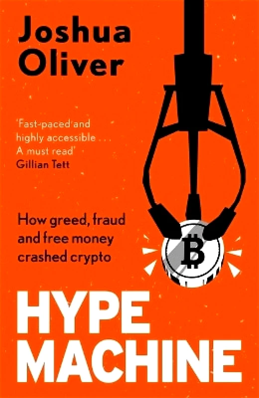 Heligo Books Hype Machine: How Greed, Fraud and Free Money Crashed Crypto: 'Hard to put down' EVENING STANDARD Joshua Oliver Heligo Books