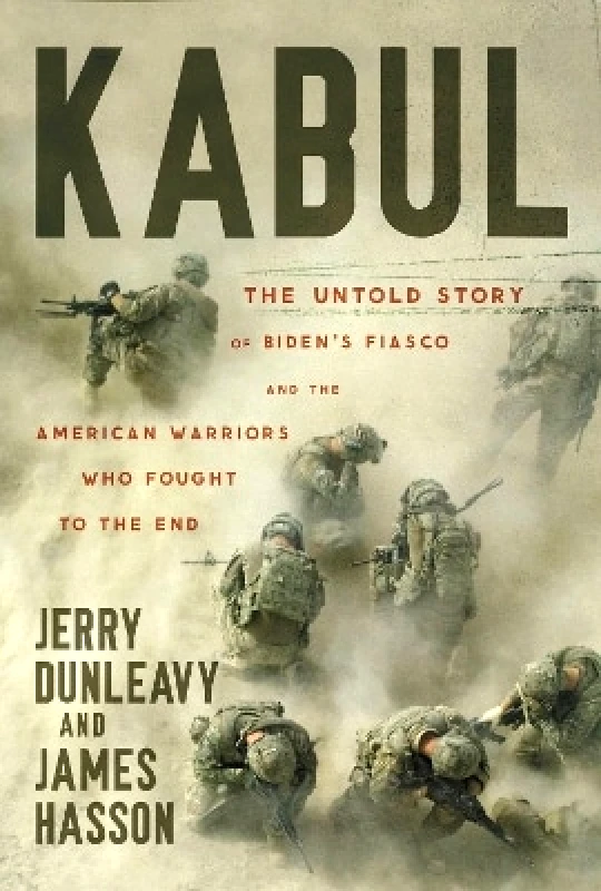 Center Street Kabul: The Untold Story of Biden's Fiasco and the American Warriors Who Fought to the End Jerry Dunleavy Center Street 1112