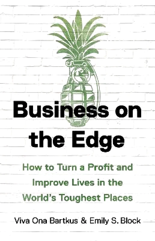 Business on the Edge: How to Turn a Profit and Improve Lives in the World’s Toughest Places Viva Ona Bartkus Basic Books 1029 φωτογραφία