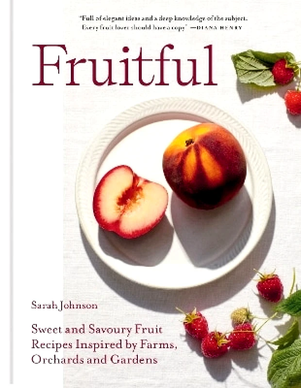 Octopus Publishing Group Fruitful: Sweet and Savoury Fruit Recipes Inspired by Farms, Orchards and Gardens Sarah Johnson Octopus Publishing Group 0709