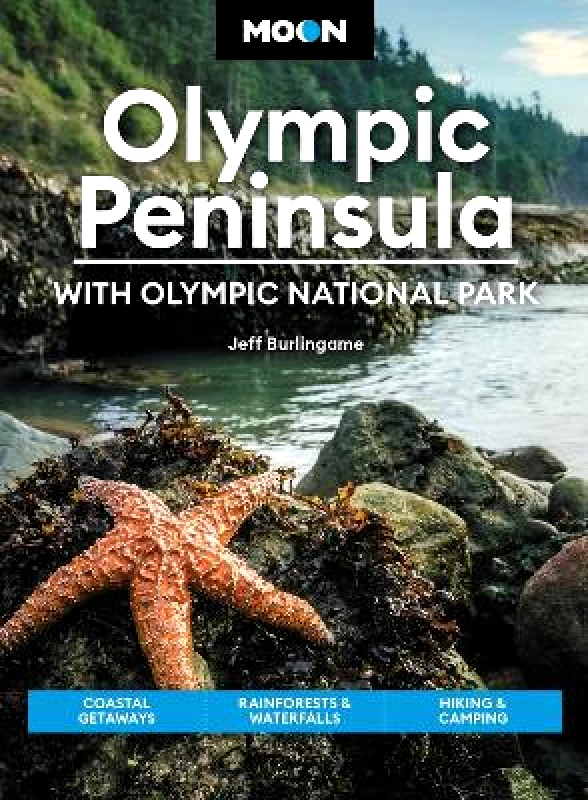 Moon Travel Moon Olympic Peninsula: With Olympic National Park (Fifth Edition): Coastal Getaways, Rainforests & Waterfalls, Hiking & Camping Jeff Burlingame Moon Travel 0312