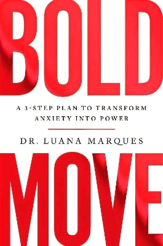 Headline Home Bold Move: A 3-step plan to transform anxiety into power Dr Luana Marques Headline Home 1024