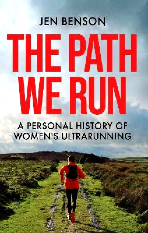 Cassell The Path We Run: A personal history of women's ultrarunning Jen Benson Cassell 1231