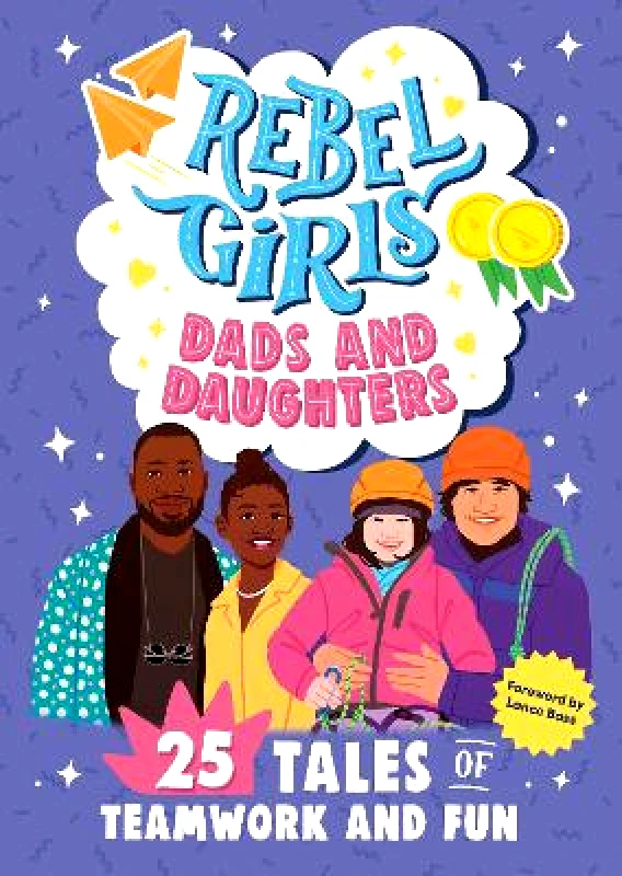Rebel Girls Inc Rebel Girls Dads and Daughters: 25 Tales of Teamwork and Fun Rebel Girls Inc
