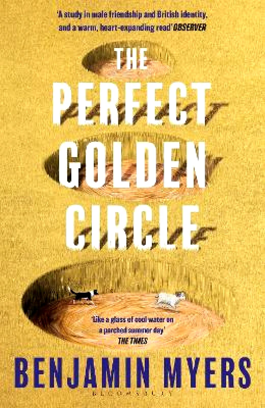 Bloomsbury Publishing PLC The Perfect Golden Circle: Selected for BBC 2 Between the Covers Book Club 2022 Benjamin Myers Bloomsbury Publishing PLC 0905