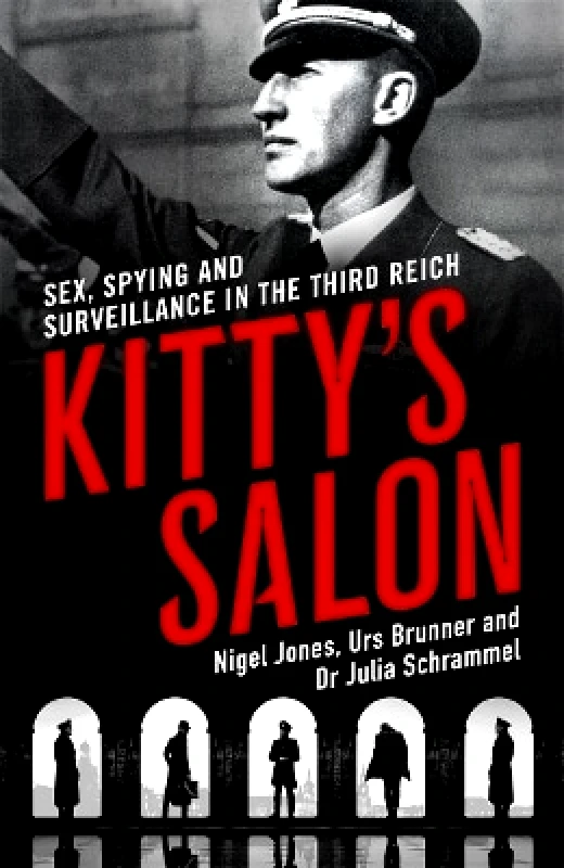 John Blake Publishing Ltd Kitty's Salon: Sex, Spying and Surveillance in the Third Reich Nigel Jones John Blake Publishing Ltd