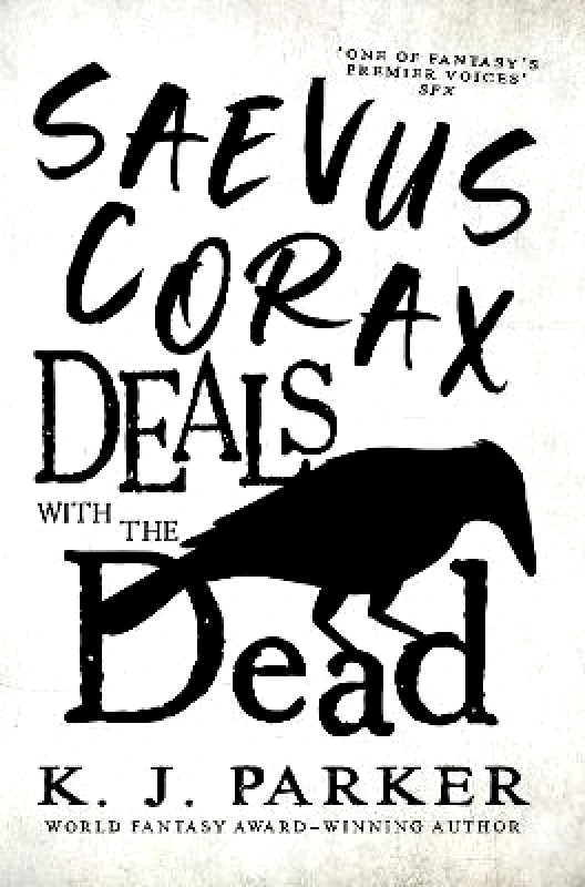 Orbit Saevus Corax Deals with the Dead: Corax Book 1 K. J. Parker Orbit 1010