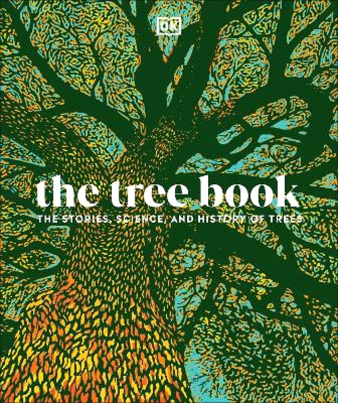 DK The Tree Book: The Stories, Science, and History of Trees DK