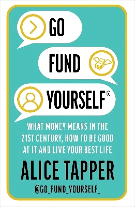 Anima Go Fund Yourself: What Money Means in the 21st Century, How to be Good at it and Live Your Best Life Alice Tapper Anima 1201