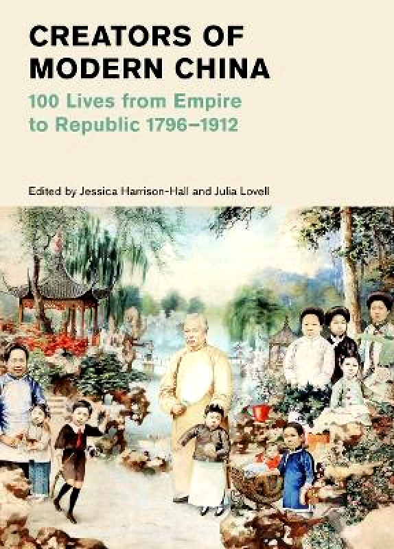 Thames & Hudson Ltd Creators of Modern China: 100 Lives from Empire to Republic 1796–1912 (British Museum) Thames & Hudson Ltd 0722