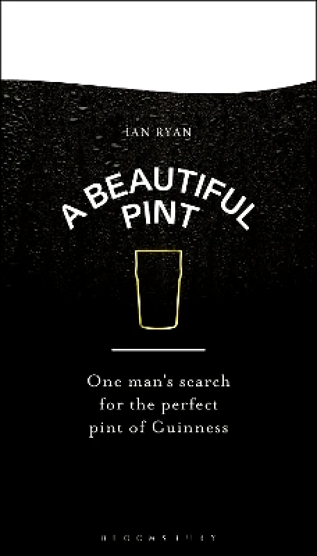 A Beautiful Pint: One Man's Search for the Perfect Pint of Guinness Ian Ryan Bloomsbury Publishing PLC 0130 φωτογραφία
