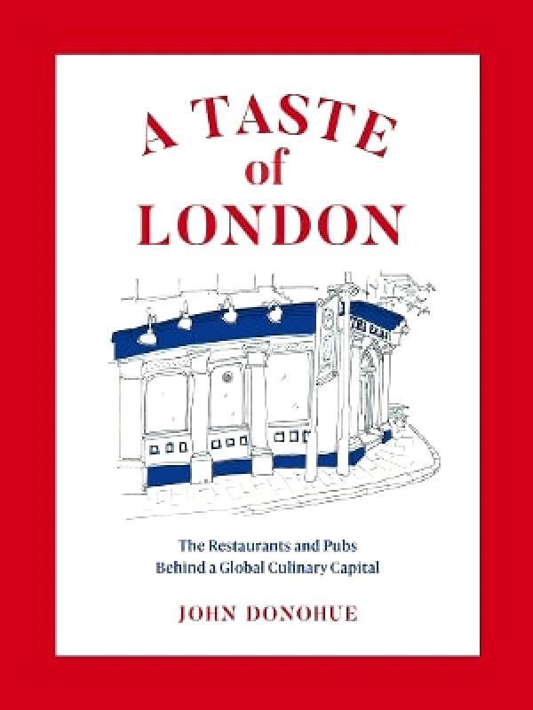 Abrams Image A Taste of London: The Restaurants and Pubs Behind a Global Culinary Capital John Donohue Abrams Image 0504