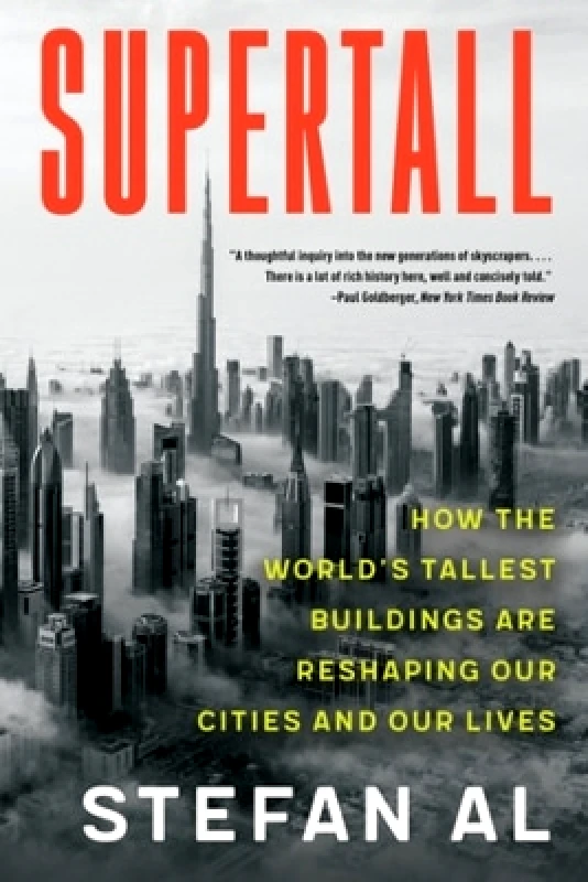 WW Norton & Co Supertall: How the World's Tallest Buildings Are Reshaping Our Cities and Our Lives Stefan Al WW Norton & Co 0811