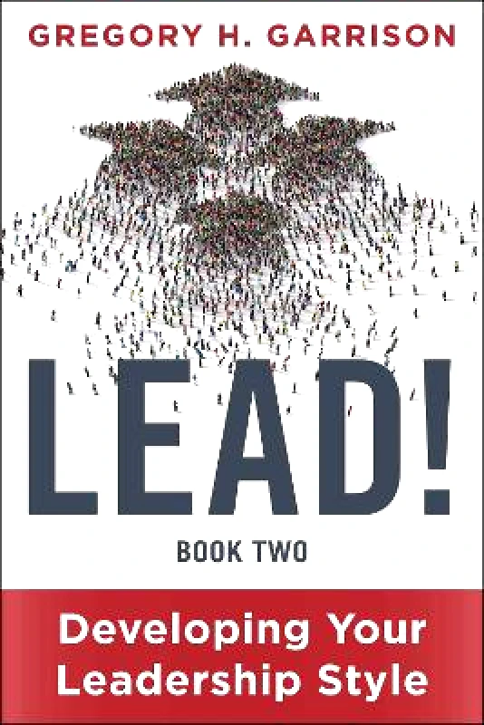 Peakpoint Press LEAD! Book 2: Developing Your Leadership Style Gregory H. Garrison Peakpoint Press 0620