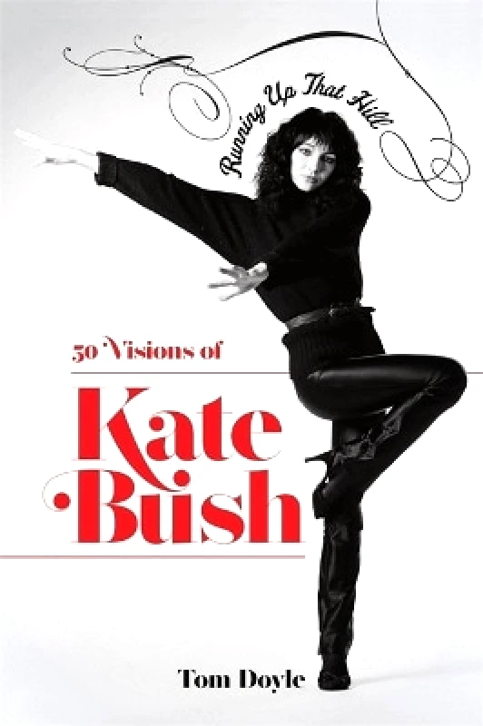 Nine Eight Books Running Up That Hill: 50 Visions of Kate Bush Tom Doyle Nine Eight Books