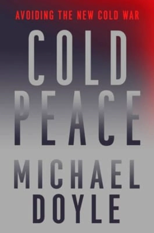 Liveright Publishing Corporation Cold Peace: Avoiding the New Cold War Michael W. Doyle Liveright Publishing Corporation 0622
