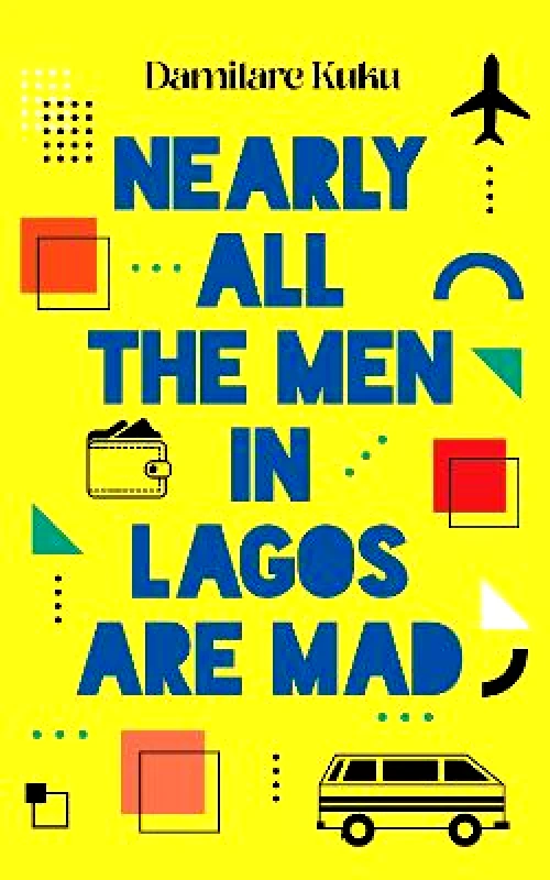 Swift Press Nearly All the Men in Lagos are Mad Damilare Kuku Swift Press