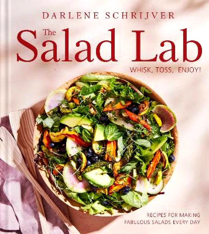 Simon Element The Salad Lab: Whisk, Toss, Enjoy!: Recipes for Making Fabulous Salads Every Day (A Cookbook) Darlene Schrijver Simon Element 0620
