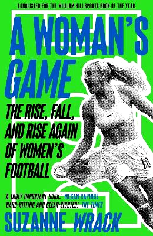 Guardian Faber Publishing A Woman's Game: The Rise, Fall, and Rise Again of Women's Football Suzanne Wrack Guardian Faber Publishing